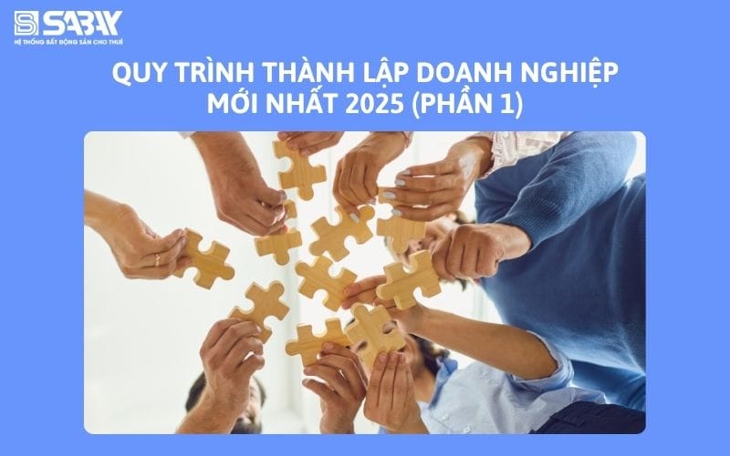 Quy trình thành lập doanh nghiệp mới nhất 2025 (phần 1)