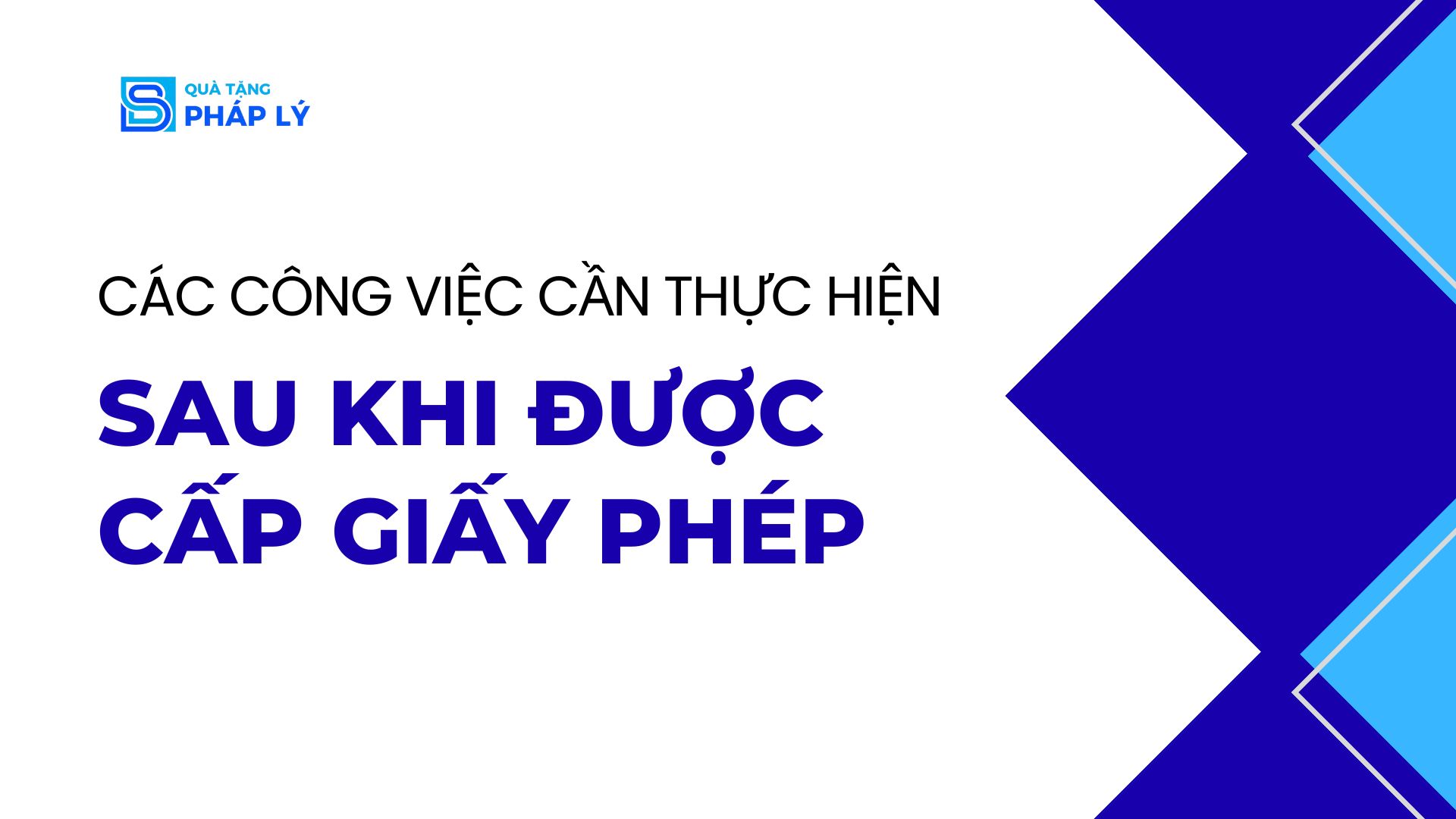 CÁC CÔNG VIỆC CẦN THỰC HIỆN SAU KHI ĐƯỢC CẤP GIẤY PHÉP