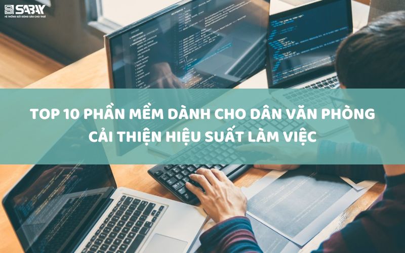 Top 10 phần mềm dành cho dân văn phòng cải thiện hiệu suất làm việc