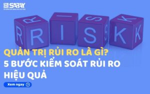 Quản trị rủi ro là gì? 5 bước kiểm soát rủi ro hiệu quả
