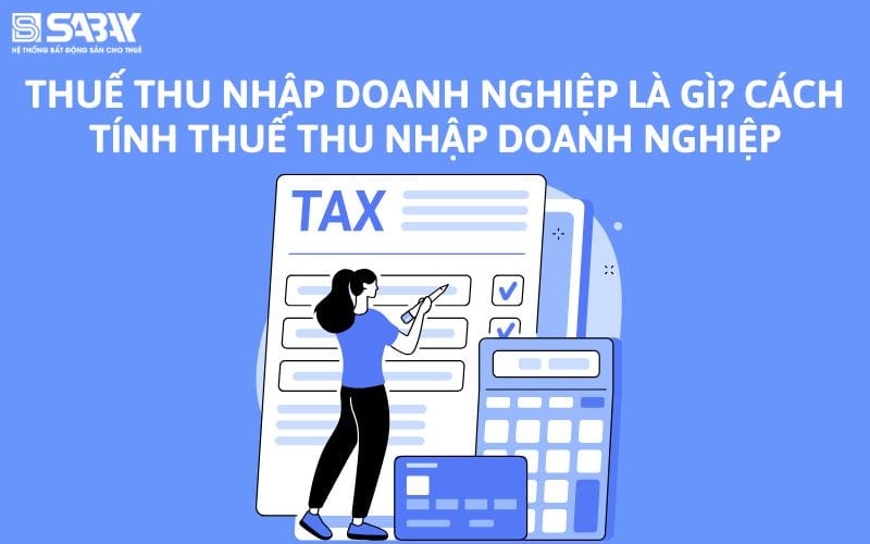 Thuế thu nhập doanh nghiệp là gì? Cách tính thuế thu nhập doanh nghiệp