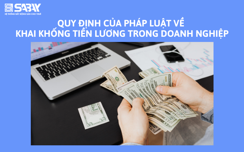 Quy định của pháp luật về khai khống tiền lương trong doanh nghiệp