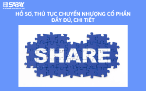 Hồ sơ, thủ tục chuyển nhượng cổ phần đầy đủ, chi tiết