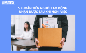 5 khoản tiền người lao động nhận được sau khi nghỉ việc