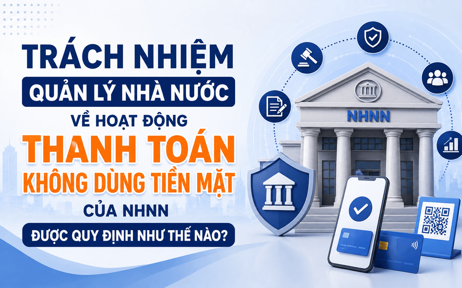 6 Hành vi bị cấm trong hoạt động thanh toán ngân hàng 2 Trách nhiệm quản lý nhà nước về hoạt động thanh toán không dùng tiền mặt của NHNN được quy định như thế nào?