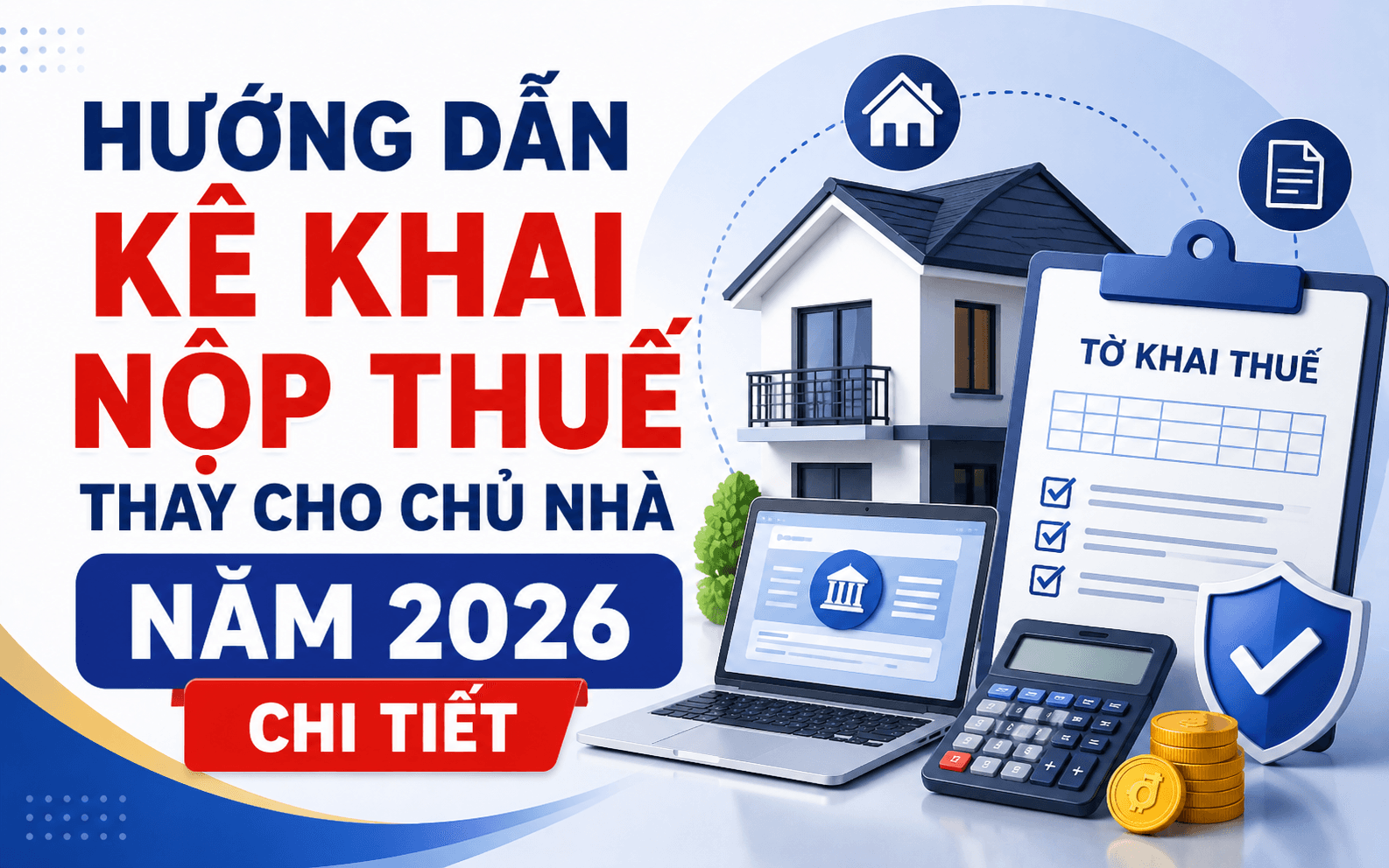 Hướng dẫn kê khai nộp thuế thay cho chủ nhà năm 2026 chi tiết