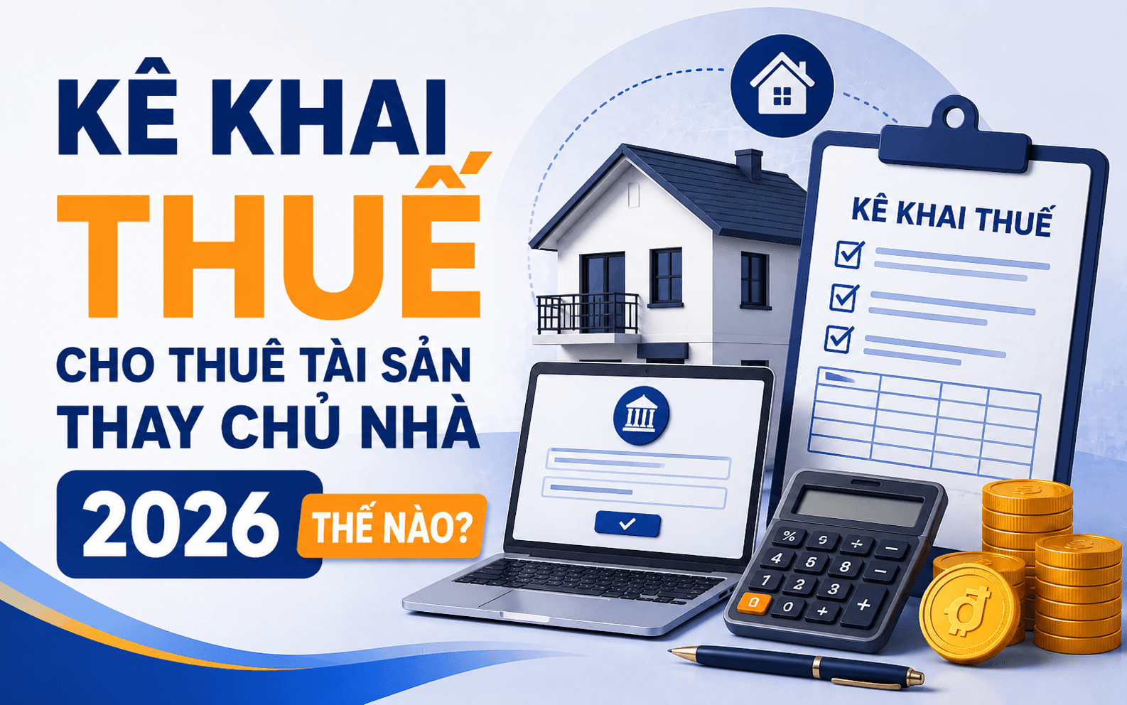 Kê khai thuế cho thuê tài sản thay chủ nhà 2026 thế nào?