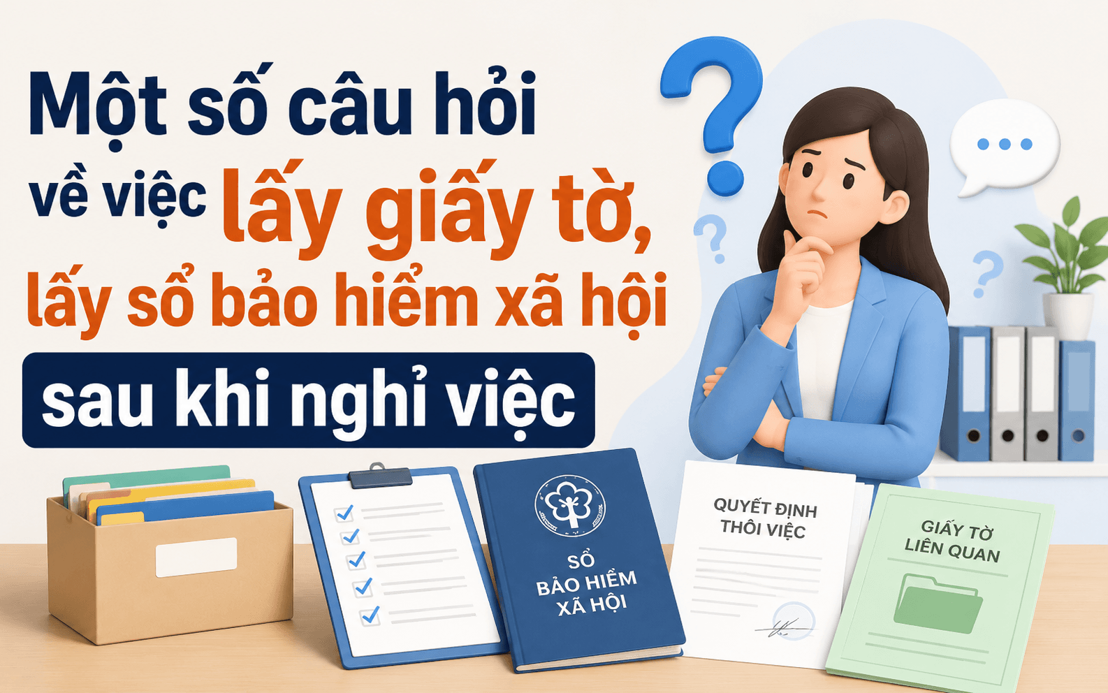 3 giấy tờ cần chú ý khi nghỉ việc 3 Một số câu hỏi về việc lấy giấy tờ, lấy sổ bảo hiểm xã hội sau khi nghỉ việc