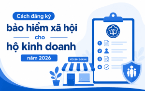 Cách đăng ký bảo hiểm xã hội cho hộ kinh doanh năm 2026