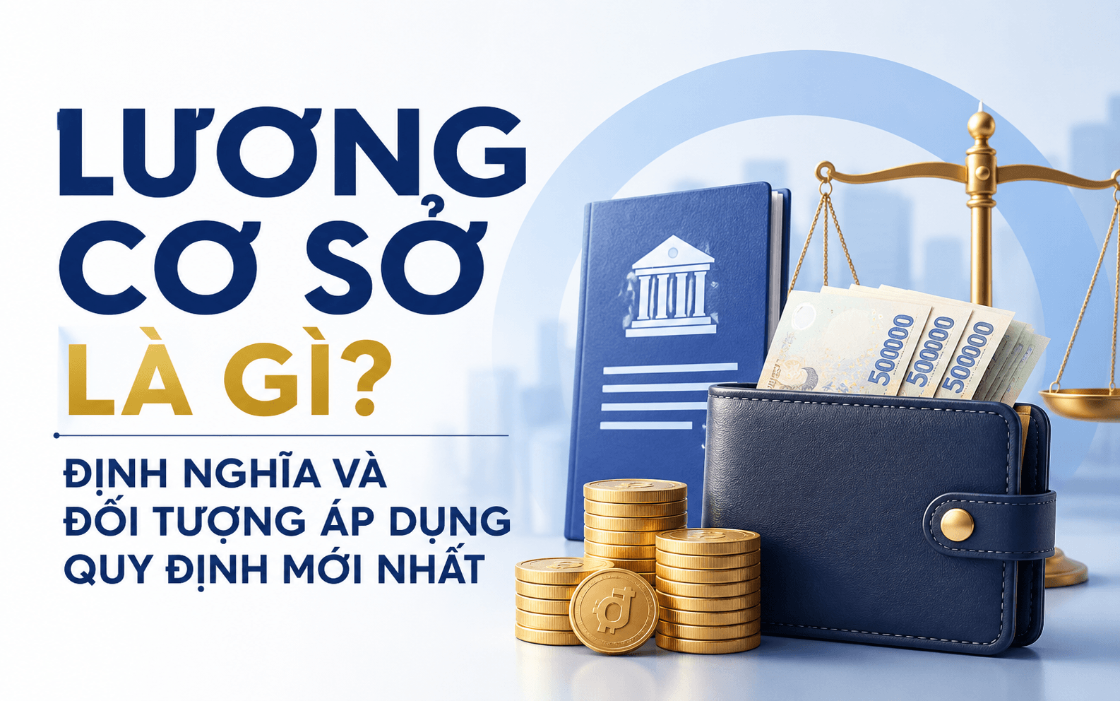 Lương cơ sở là gì? Mức lương cơ sở 2026 1 Lương cơ sở là gì? Định nghĩa và đối tượng áp dụng quy định mới nhất