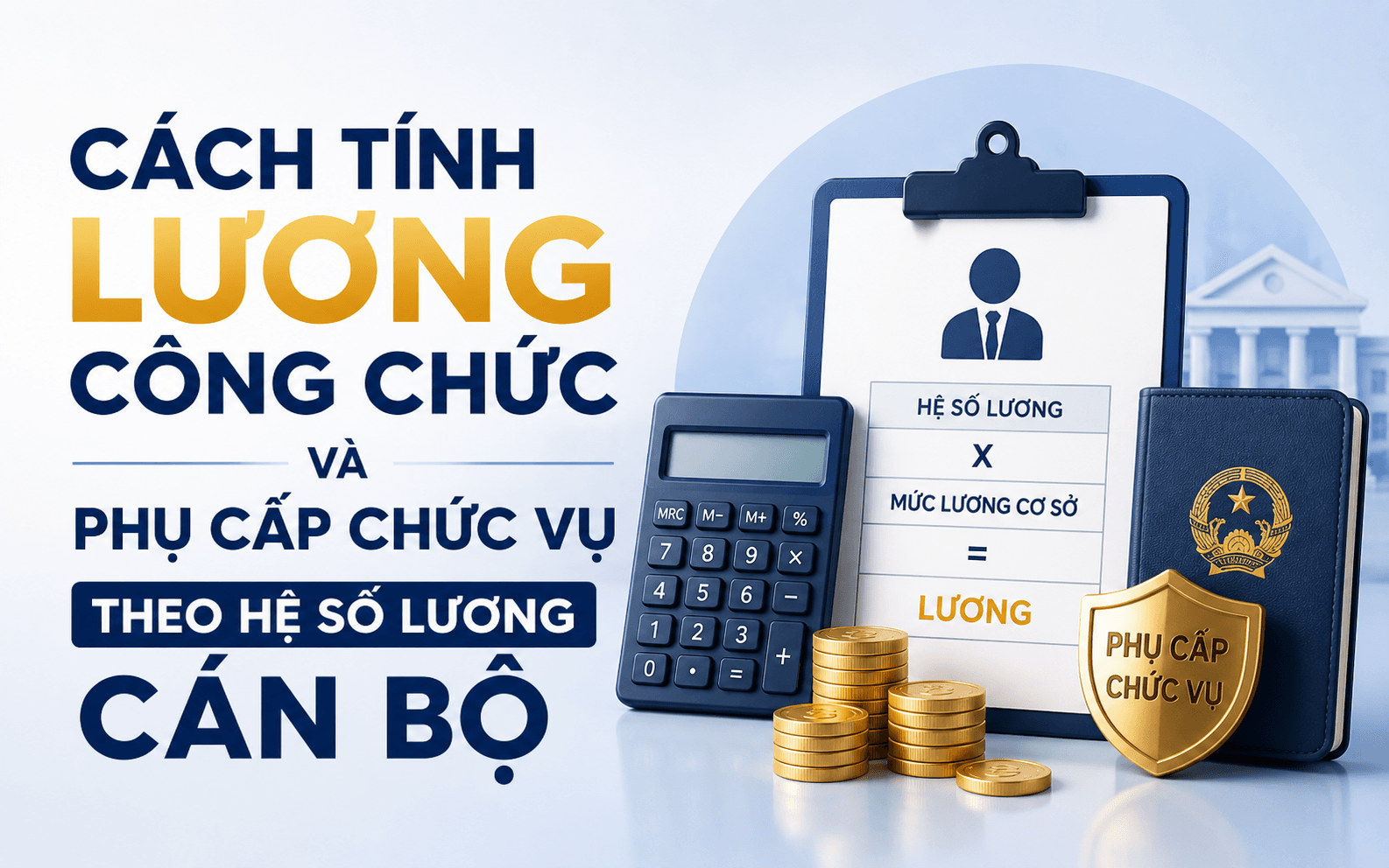 Lương cơ sở là gì? Mức lương cơ sở 2026 2 Cách tính lương công chức và phụ cấp chức vụ theo hệ số lương cán bộ