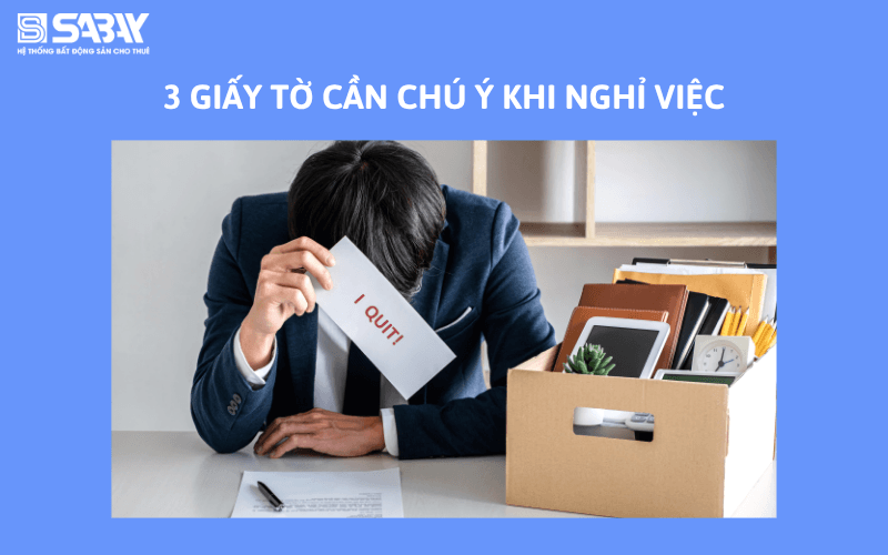3 giấy tờ cần chú ý khi nghỉ việc
