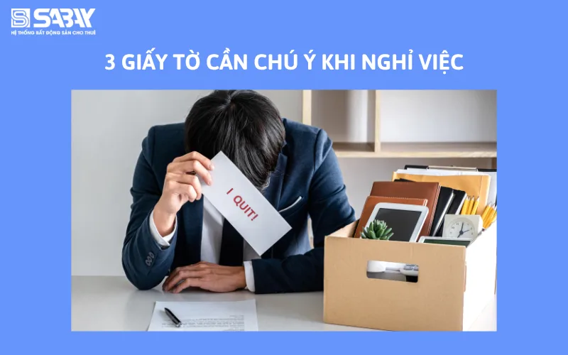 3 giấy tờ cần chú ý khi nghỉ việc