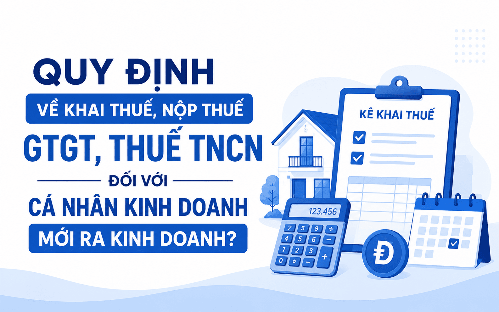 Quy định về khai thuế, nộp thuế GTGT, thuế TNCN đối với cá nhân kinh doanh mới ra kinh doanh?