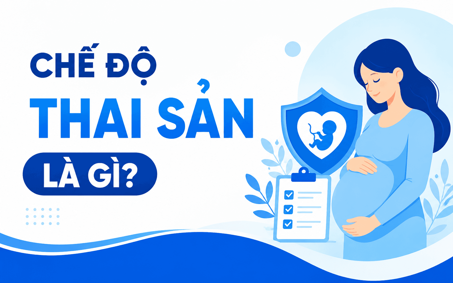 Từ 01/7/2026: 3 điểm mới về chế độ thai sản mà người lao động cần biết 1 Chế độ thai sản là gì?