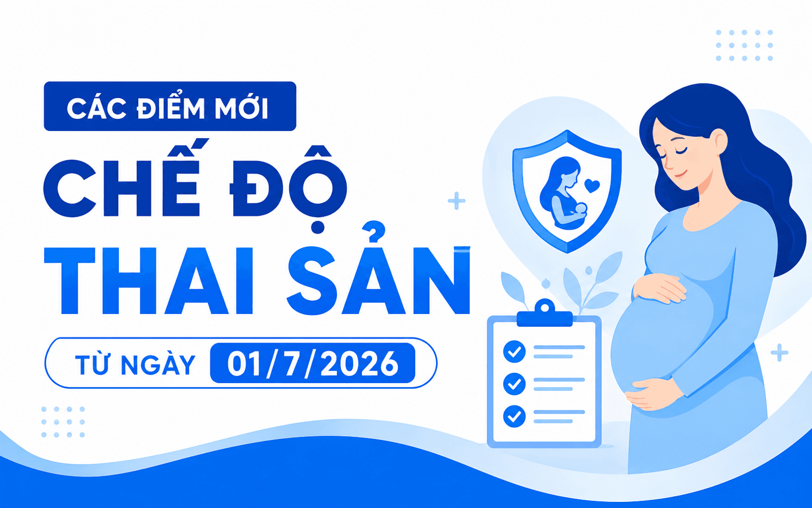 Từ 01/7/2026: 3 điểm mới về chế độ thai sản mà người lao động cần biết 3 Các điểm mới chế độ thai sản từ ngày 01/7/2026