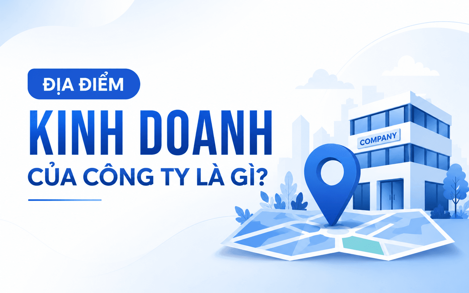 Trụ sở chính là gì? Phân biệt trụ sở chính và địa điểm kinh doanh 2 Địa điểm kinh doanh của công ty là gì?