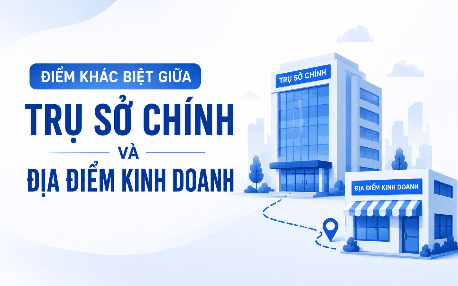 Trụ sở chính là gì? Phân biệt trụ sở chính và địa điểm kinh doanh 3 Điểm khác biệt giữa trụ sở chính và địa điểm kinh doanh