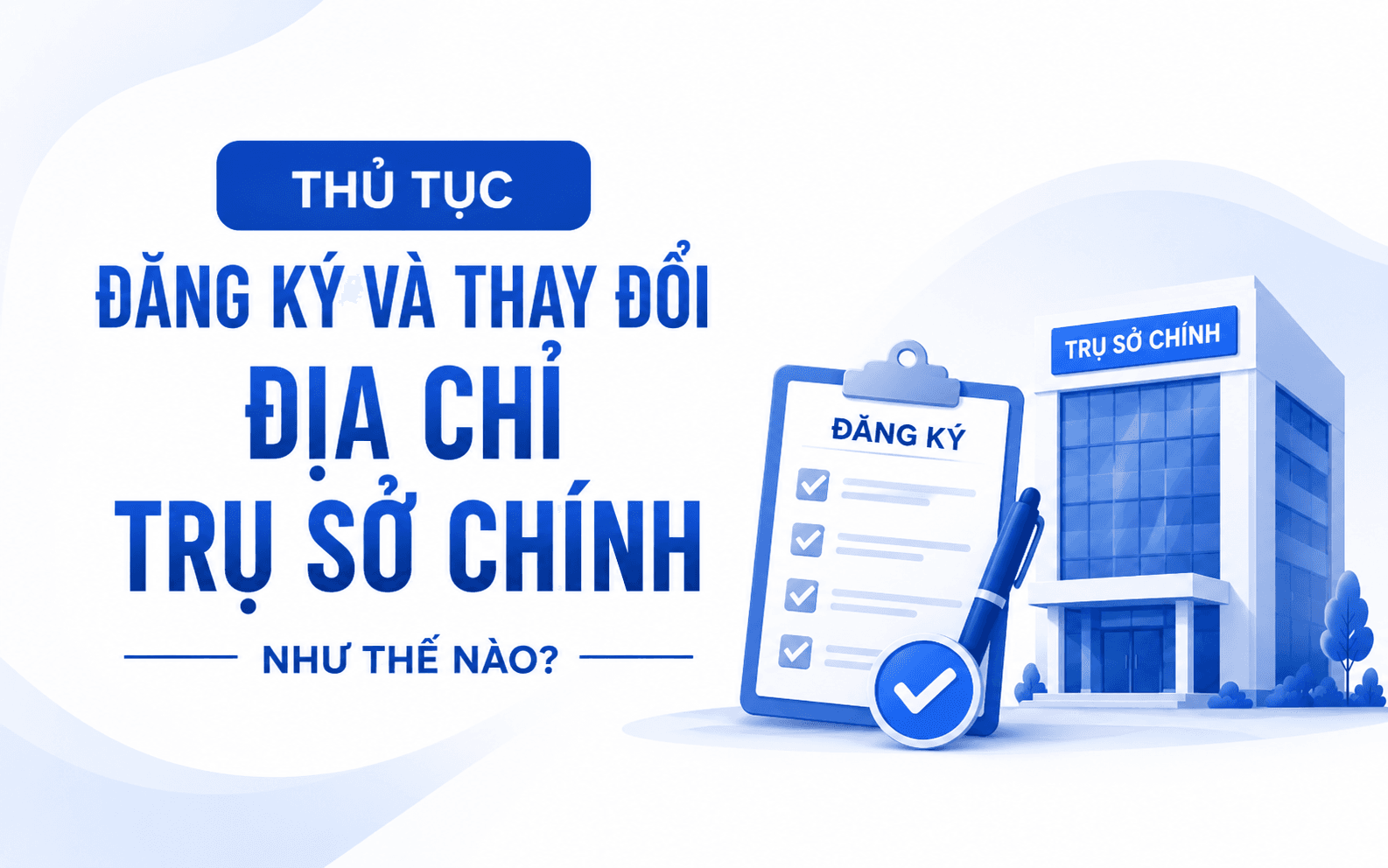Trụ sở chính là gì? Phân biệt trụ sở chính và địa điểm kinh doanh 4 Thủ tục đăng ký và thay đổi địa chỉ trụ sở chính như thế nào?