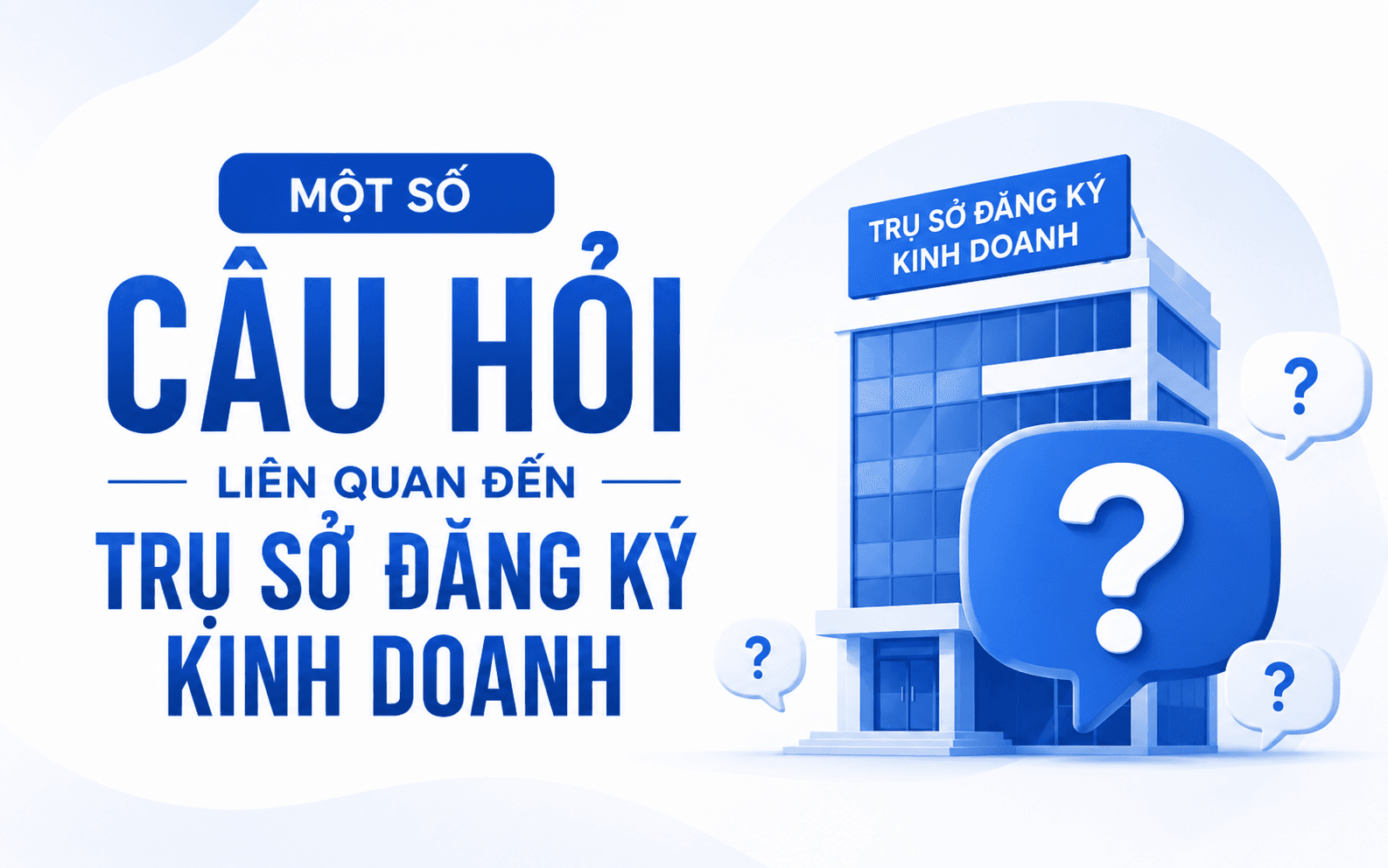 Trụ sở chính là gì? Phân biệt trụ sở chính và địa điểm kinh doanh 5 Một số câu hỏi liên quan đến trụ sở đăng ký kinh doanh