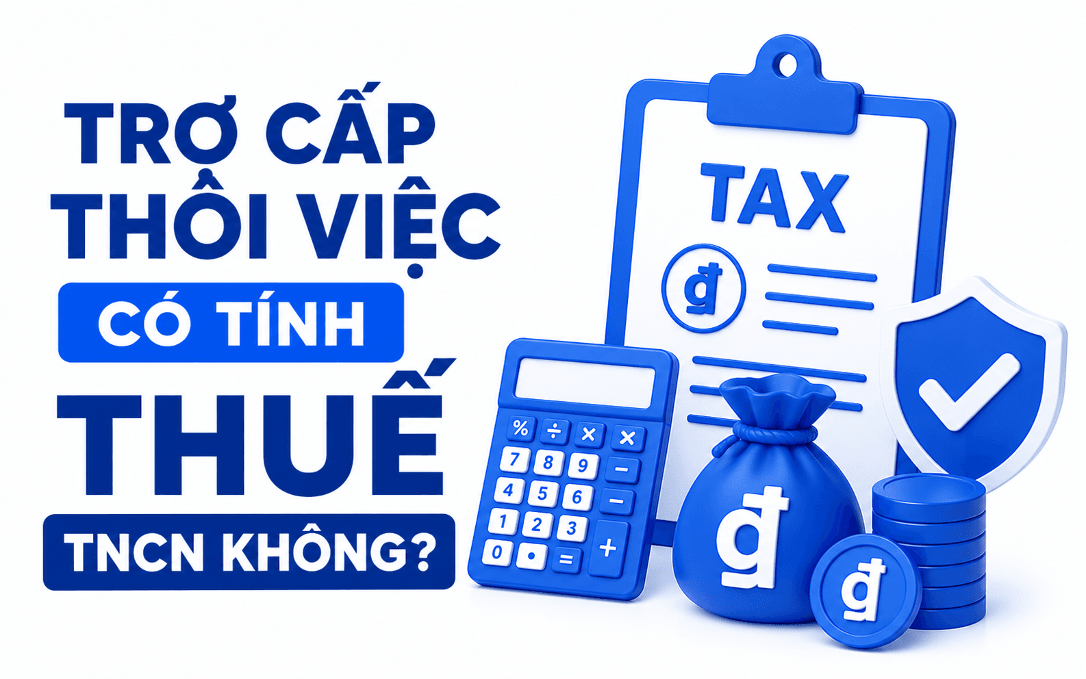 Trợ cấp thôi việc có tính thuế TNCN không?