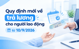 Quy định mới về trả lương cho người lao động từ 10/9/2026