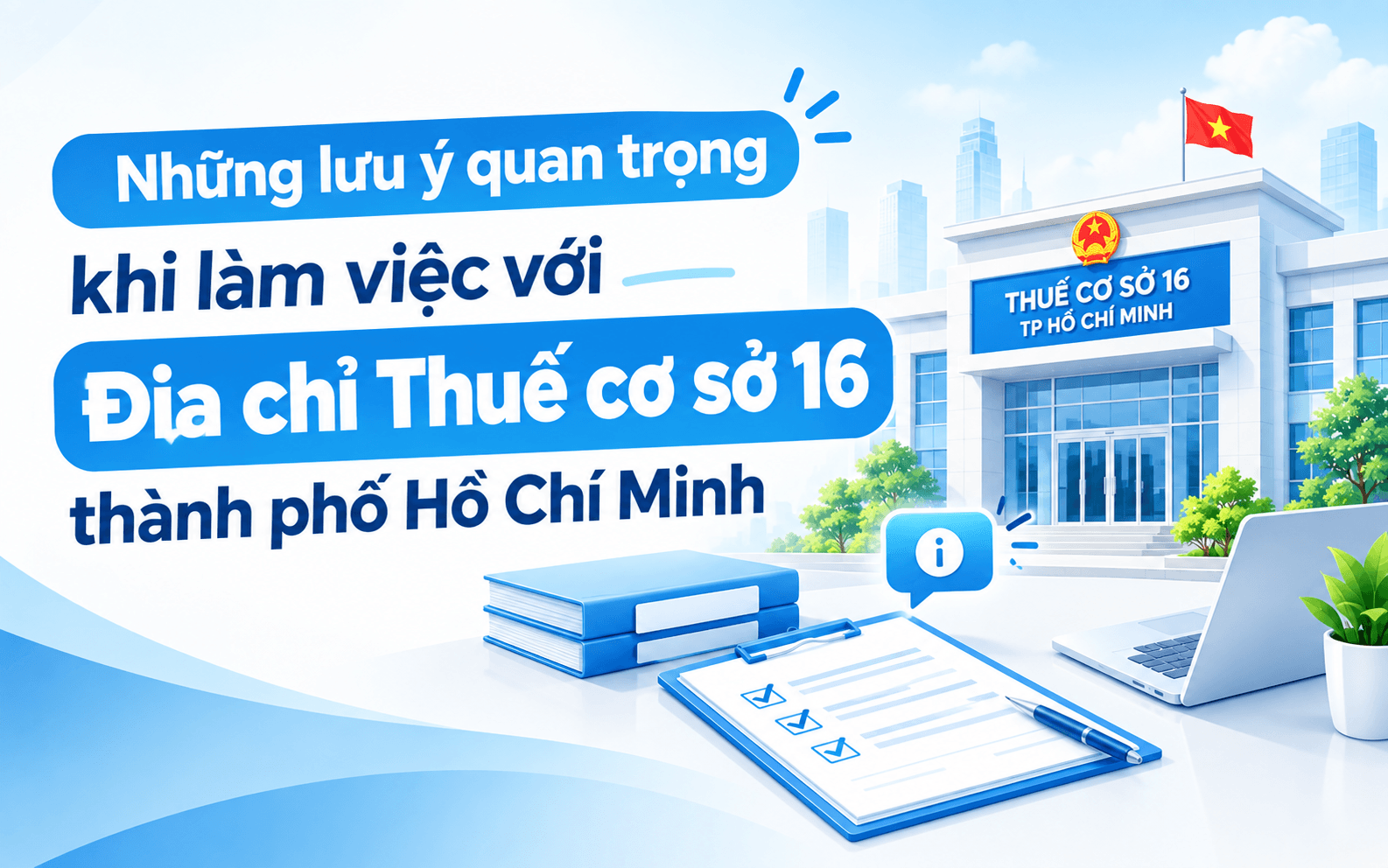Thuế cơ sở 16 gồm những phường nào? 3 Những lưu ý quan trọng khi làm việc với Địa chỉ Thuế cơ sở 16 thành phố Hồ Chí Minh