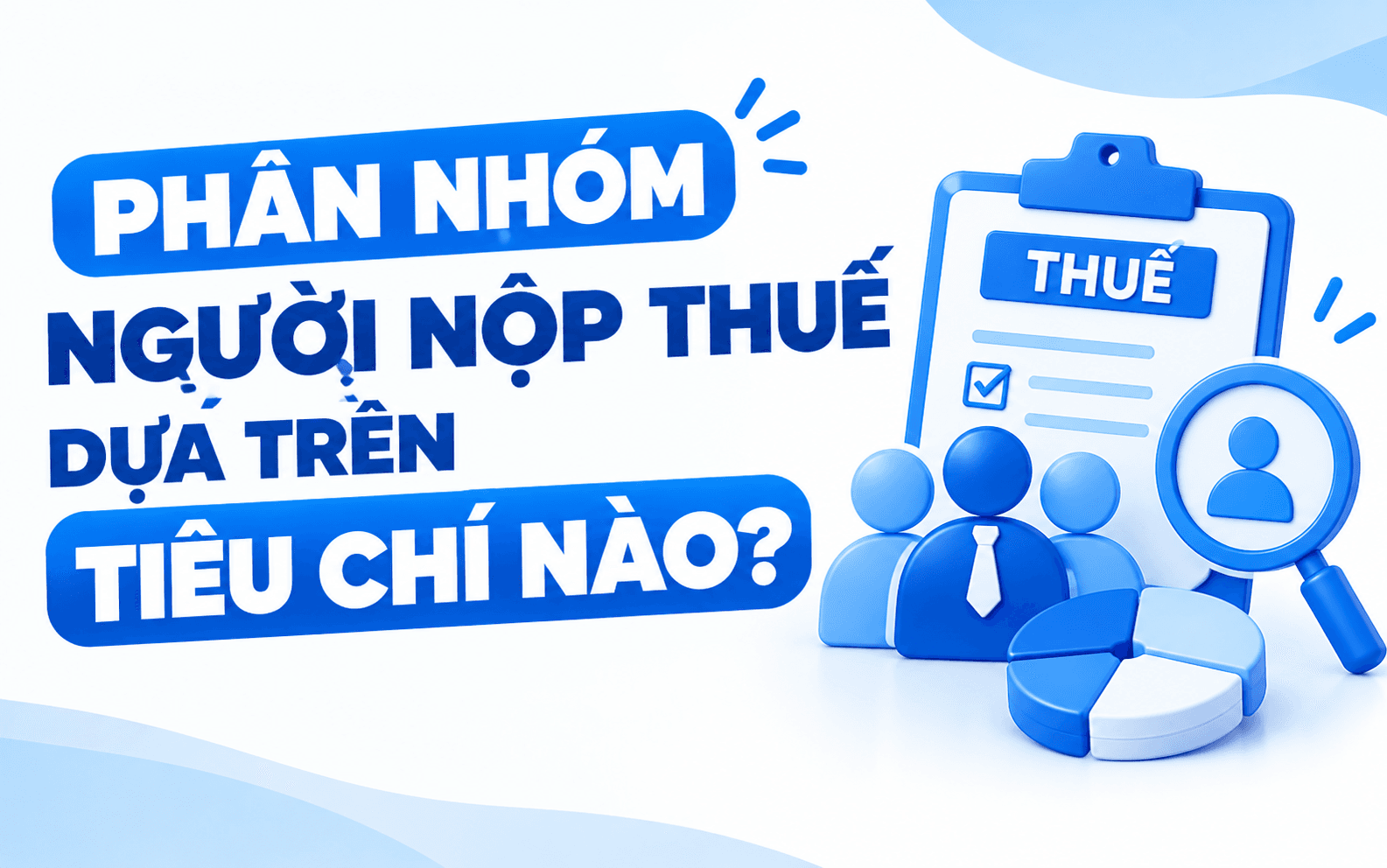 Phân nhóm người nộp thuế dựa trên tiêu chí nào?
