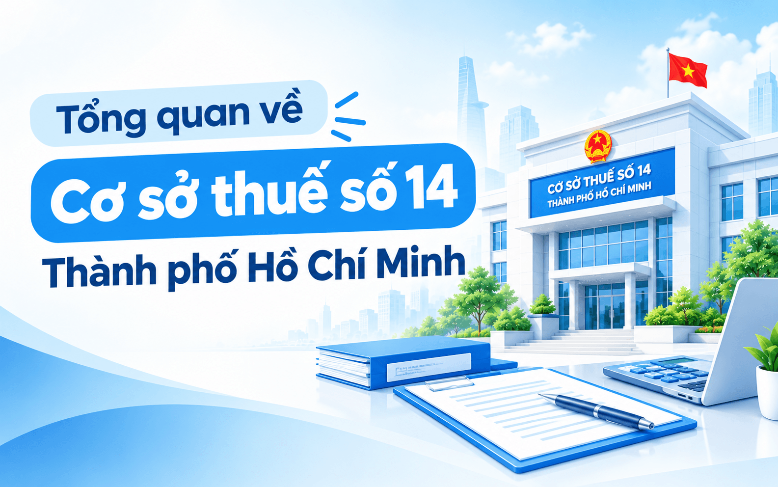 Cơ sở thuế số 14 quản lý những phường nào ở TP. Hồ Chí Minh? 1 Tổng quan về Cơ sở thuế số 14 Thành phố Hồ Chí Minh