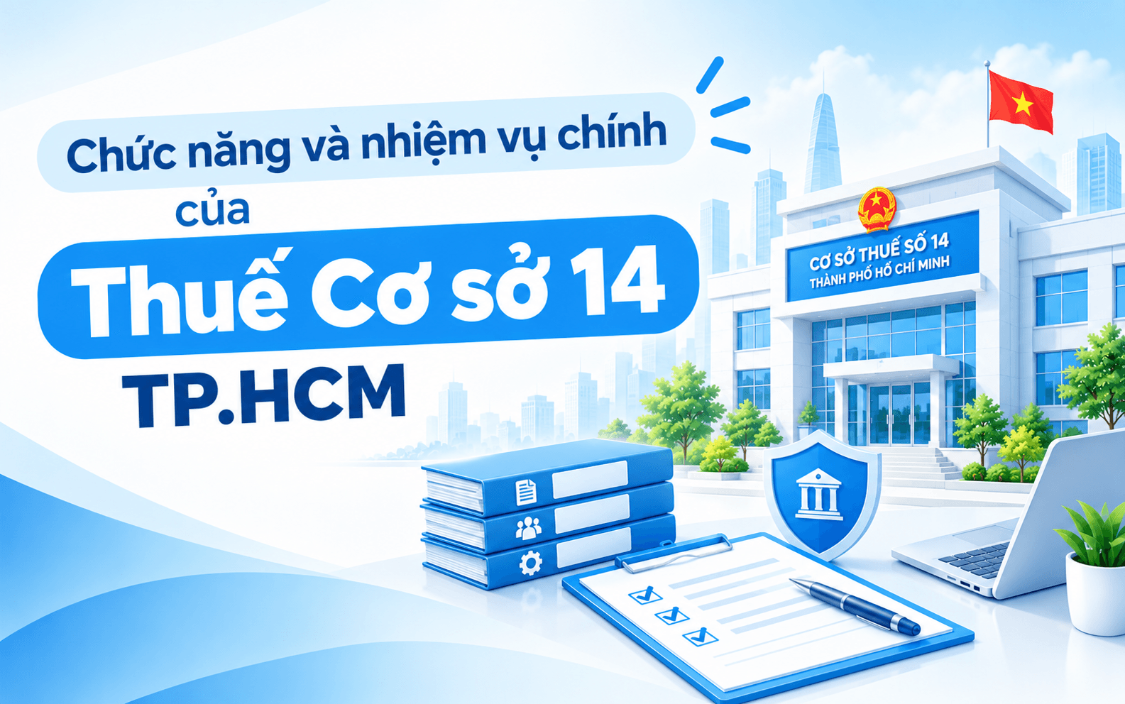 Cơ sở thuế số 14 quản lý những phường nào ở TP. Hồ Chí Minh? 3 Chức năng và nhiệm vụ chính của Thuế Cơ Sở 14 TP.HCM