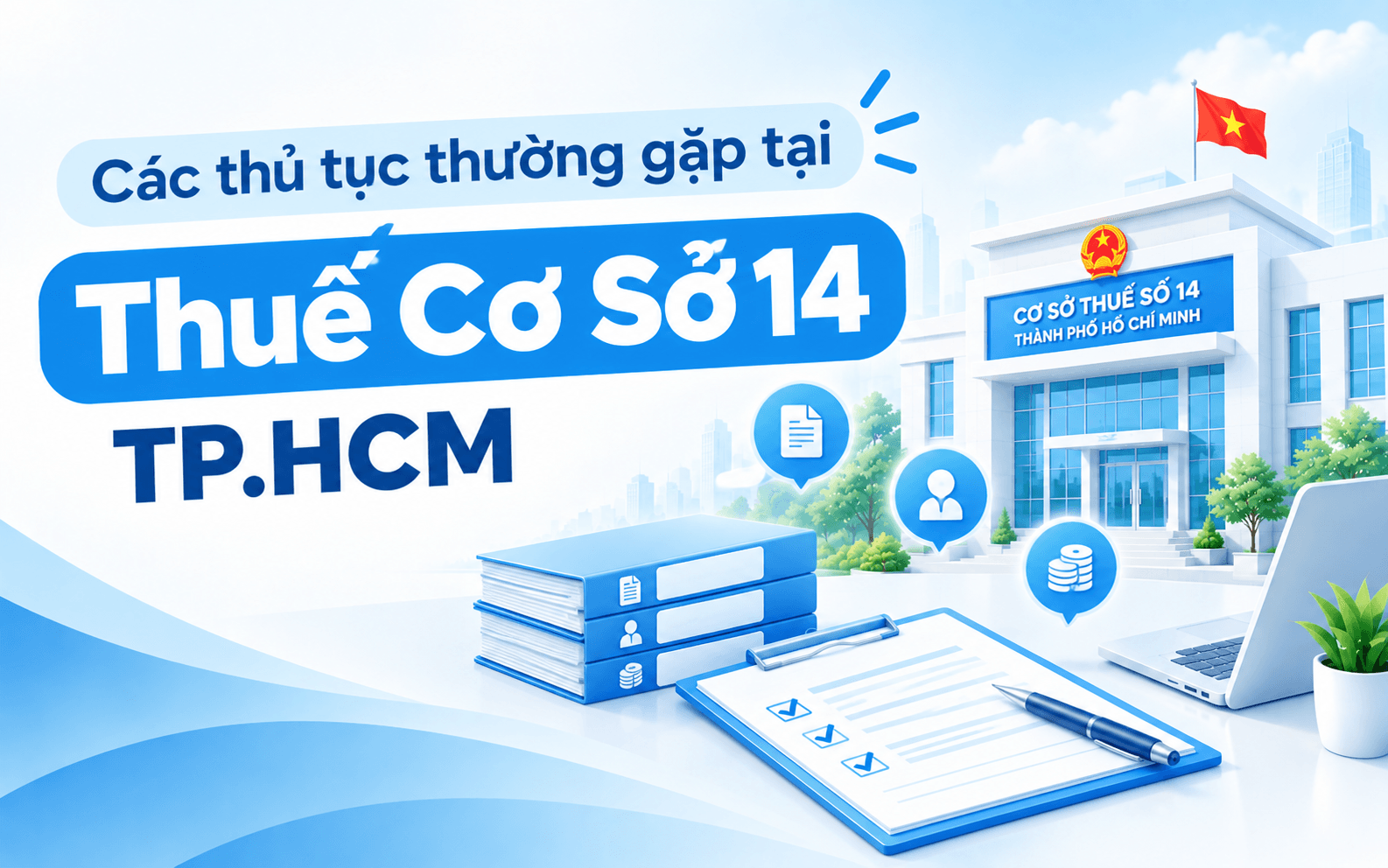Cơ sở thuế số 14 quản lý những phường nào ở TP. Hồ Chí Minh? 4 Các thủ tục thường gặp tại Thuế Cơ Sở 14