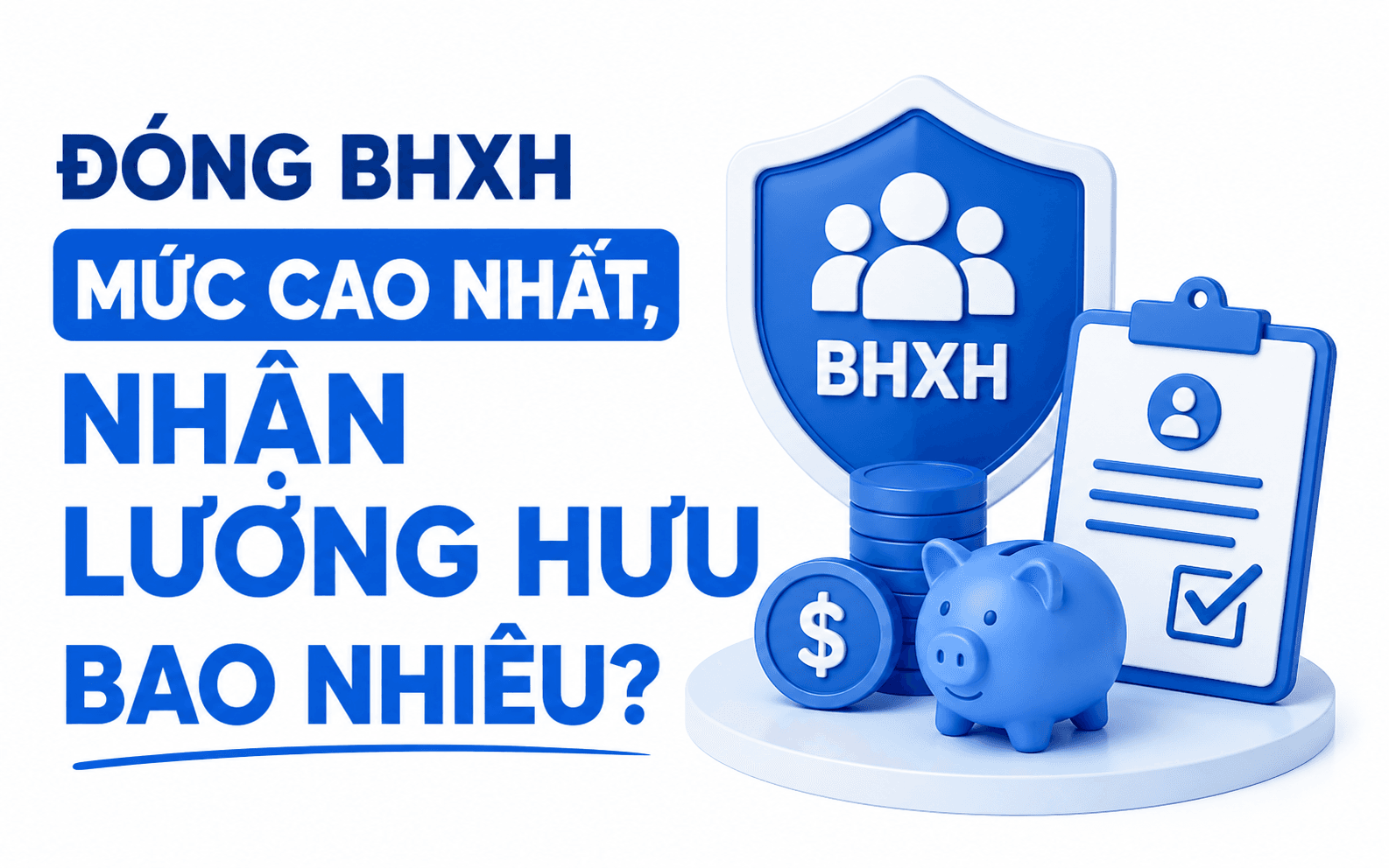 Đóng BHXH mức cao nhất, nhận lương hưu bao nhiêu?
