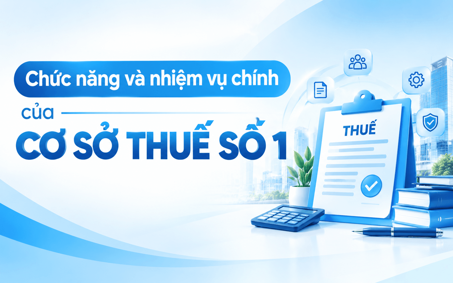 Chức năng và nhiệm vụ chính của Cơ sở thuế số 1
