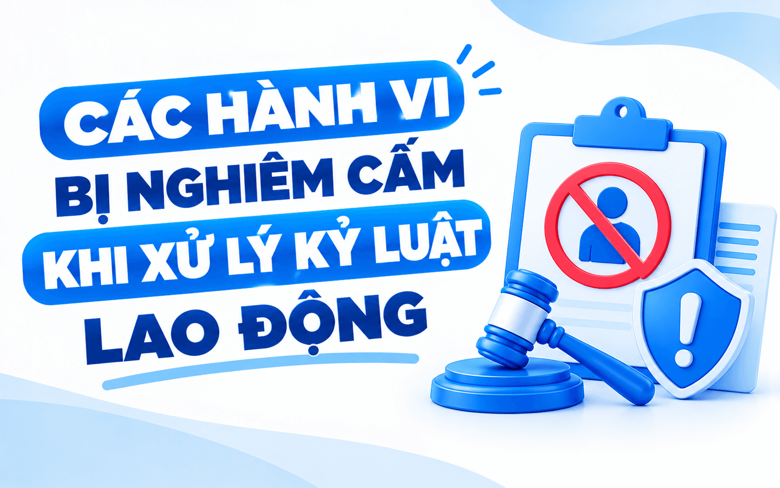 4 hình thức xử lý kỷ luật lao động 3 Các hành vi bị nghiêm cấm khi xử lý kỷ luật lao động