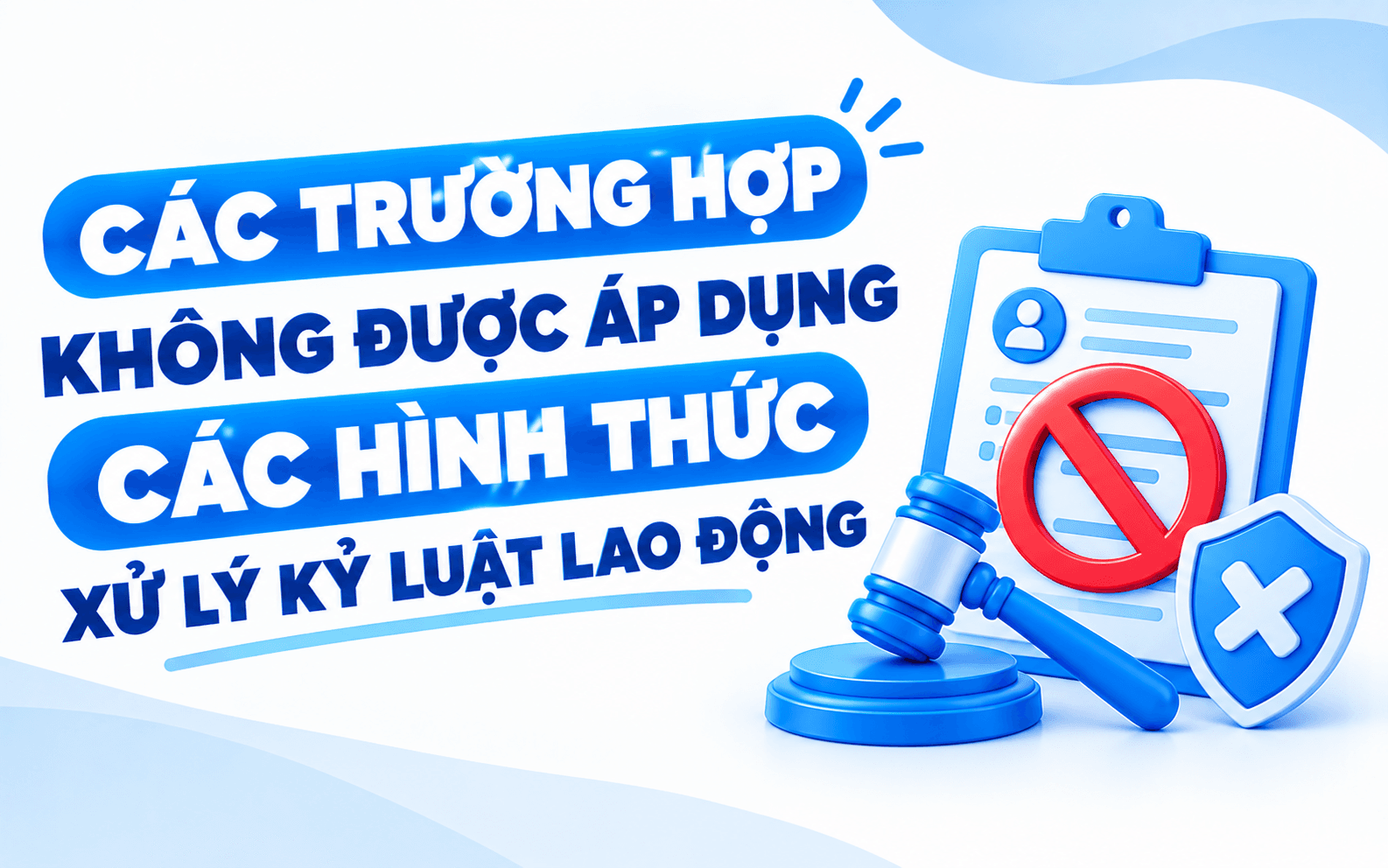 4 hình thức xử lý kỷ luật lao động 5 Các trường hợp không được áp dụng các hình thức xử lý kỷ luật lao động