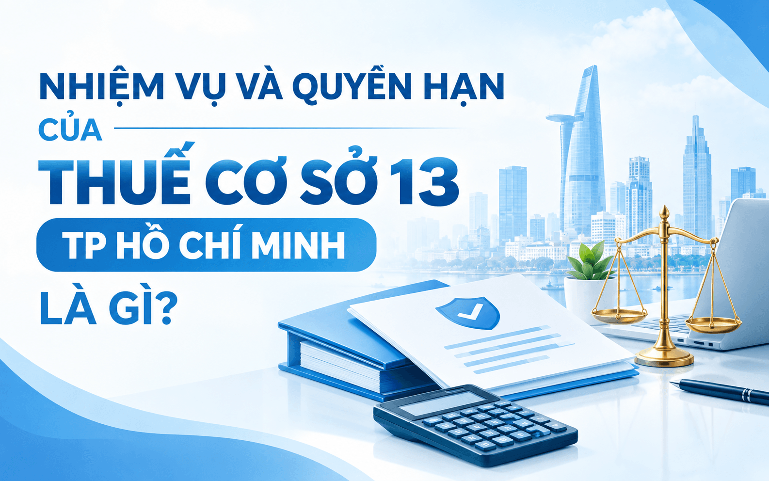 Nhiệm vụ và quyền hạn của Thuế cơ sở 13 TP Hồ Chí Minh là gì?