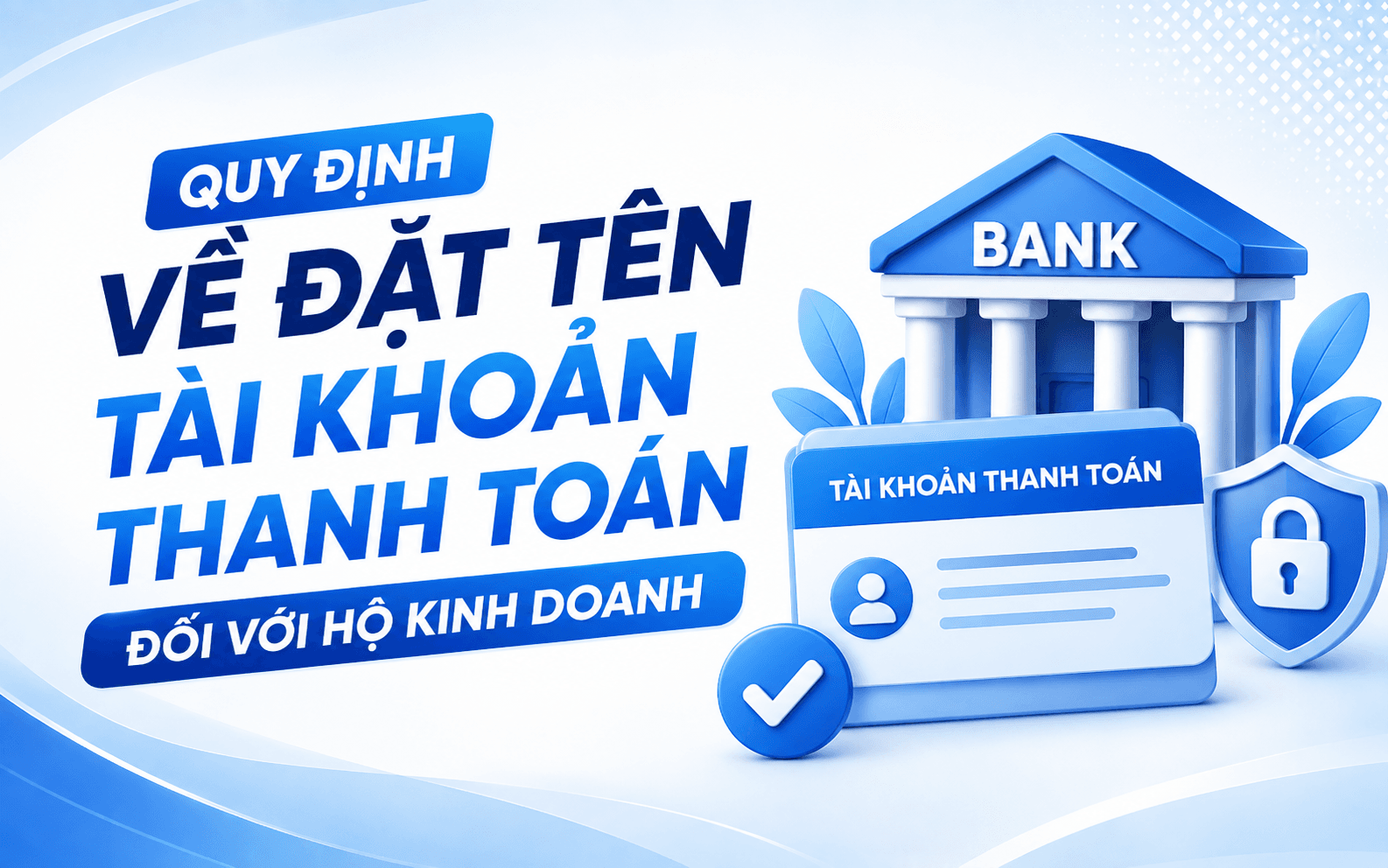 Thủ tục mở tài khoản ngân hàng cho hộ kinh doanh 3 Quy định về đặt tên tài khoản thanh toán đối với hộ kinh doanh
