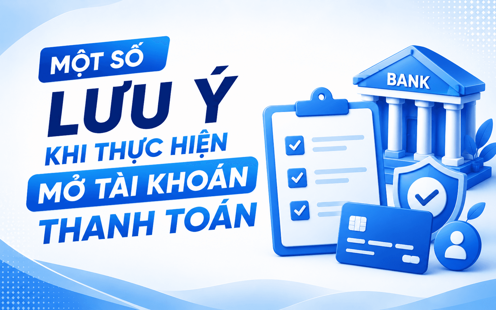 Thủ tục mở tài khoản ngân hàng cho hộ kinh doanh 4 Một số lưu ý khi thực hiện mở tài khoản thanh toán
