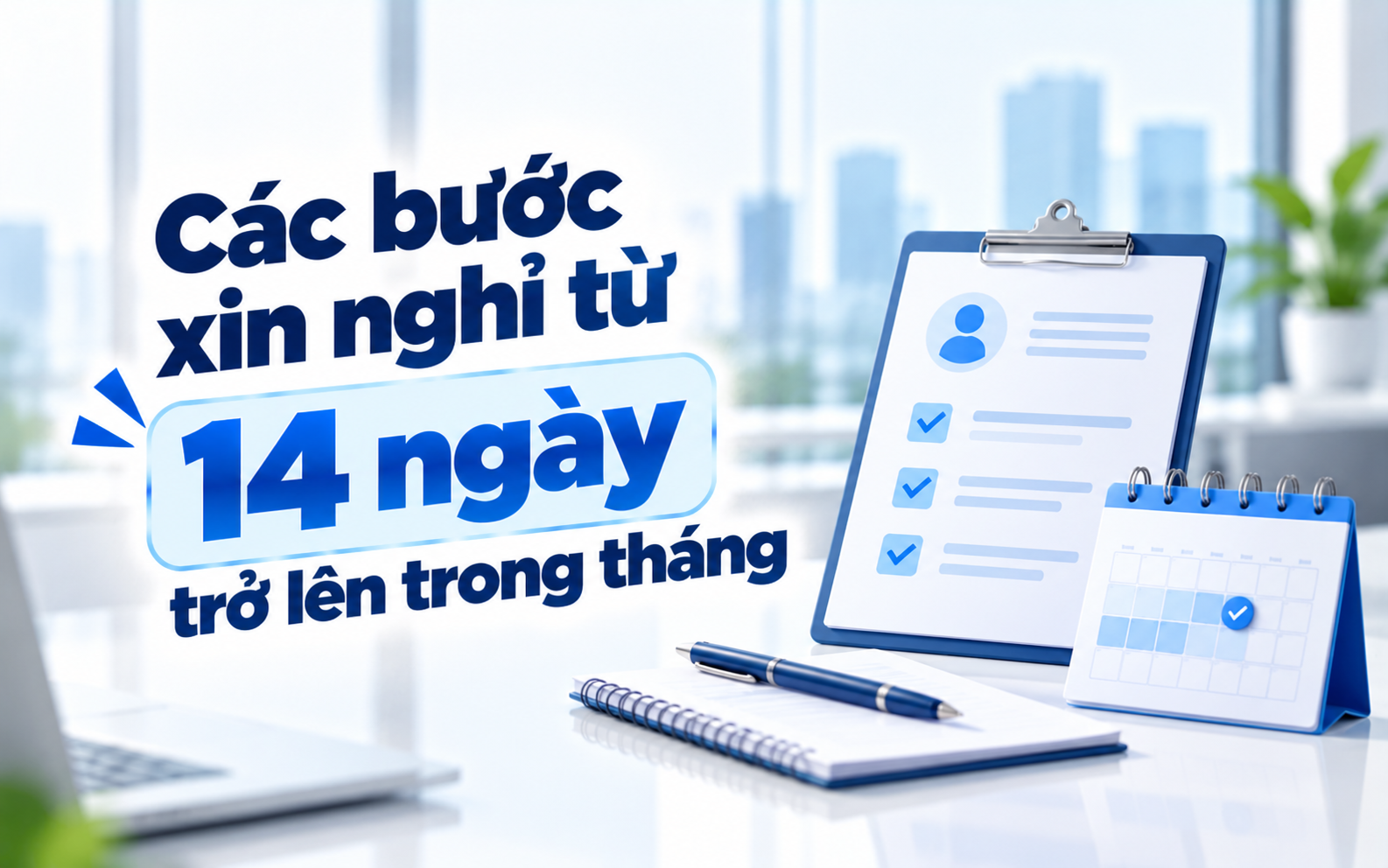 Các bước xin nghỉ xin nghỉ từ 14 ngày trở lên trong tháng