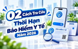 02 Cách Tra Cứu Thời Hạn Bảo Hiểm Y Tế Năm 2026
