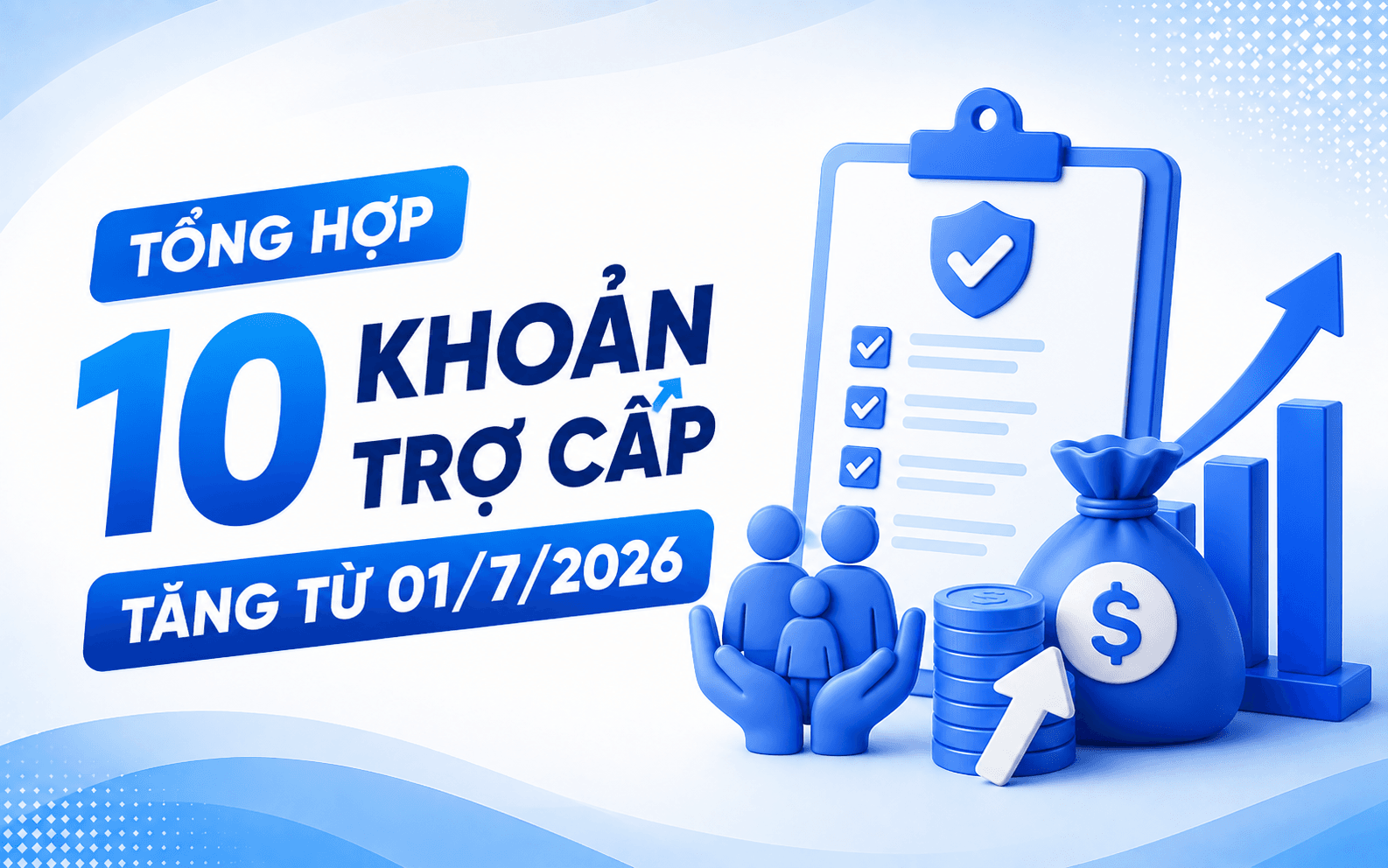 Tổng hợp 10 khoản trợ cấp tăng từ 01/7/2026