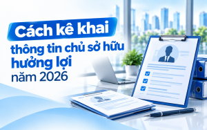 Cách kê khai thông tin chủ sở hữu hưởng lợi năm 2026