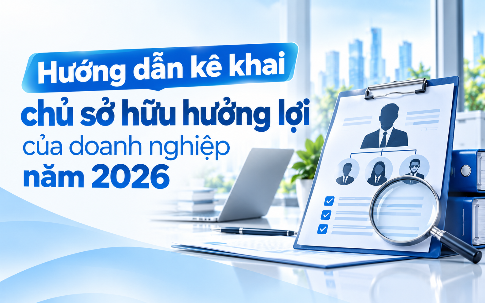 Hướng dẫn kê khai chủ sở hữu hưởng lợi của doanh nghiệp năm 2026