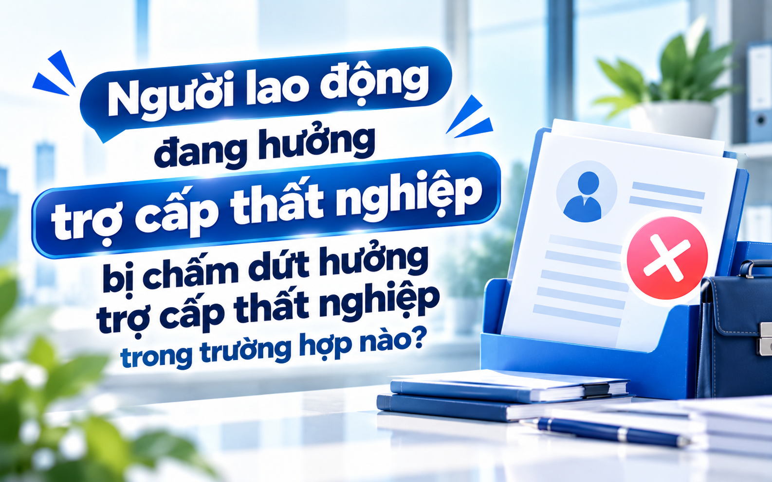 Người lao động đang hưởng trợ cấp thất nghiệp bị chấm dứt hưởng trợ cấp thất nghiệp trong trường hợp nào?